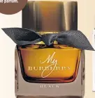  ??  ?? My Burberry Black elixir de parfum.