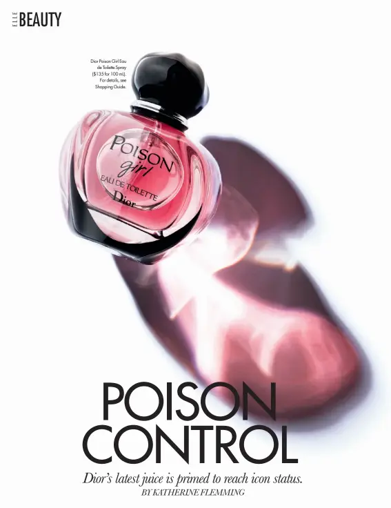  ??  ?? Dior Poison Girl Eau de Toilette Spray ($135 for 100 mL). For details, see Shopping Guide.