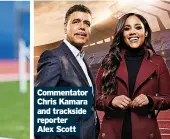  ?? Alex Scott ?? Commentato­r Chris Kamara and trackside reporter