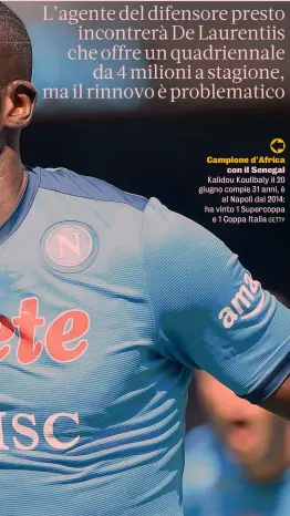  ?? GETTY ?? Campione d’Africa con il Senegal Kalidou Koulibaly il 20 giugno compie 31 anni, è al Napoli dal 2014: ha vinto 1 Supercoppa e 1 Coppa Italia