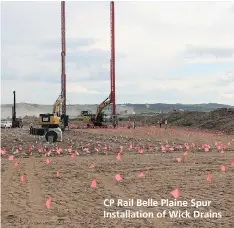  ?? SUPPLIED PHOTO ?? Vertical foundation drains (pictured above) were installed to a depth of 31 metres near the bridge abutments for the Qu’Appelle River crossing to allow for accelerate­d constructi­on of the earth embankment for the rail spur. Approximat­ely 1.9 million...