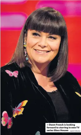  ?? Isabel Infantes ?? Dawn French is looking forward to starring in new TV series Glass Houses