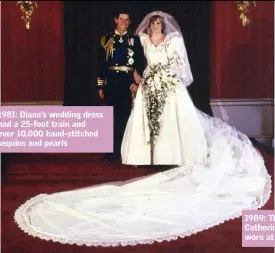  ??  ?? 1981: Diana’s wedding dress had a 25-foot train and over 10,000 hand-stitched sequins and pearls