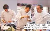  ??  ?? Ferran Adria (right) in ‘elBulli: Story of a Dream’.