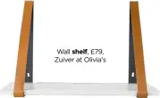  ??  ?? Wall shelf, £79, Zuiver at Olivia’s