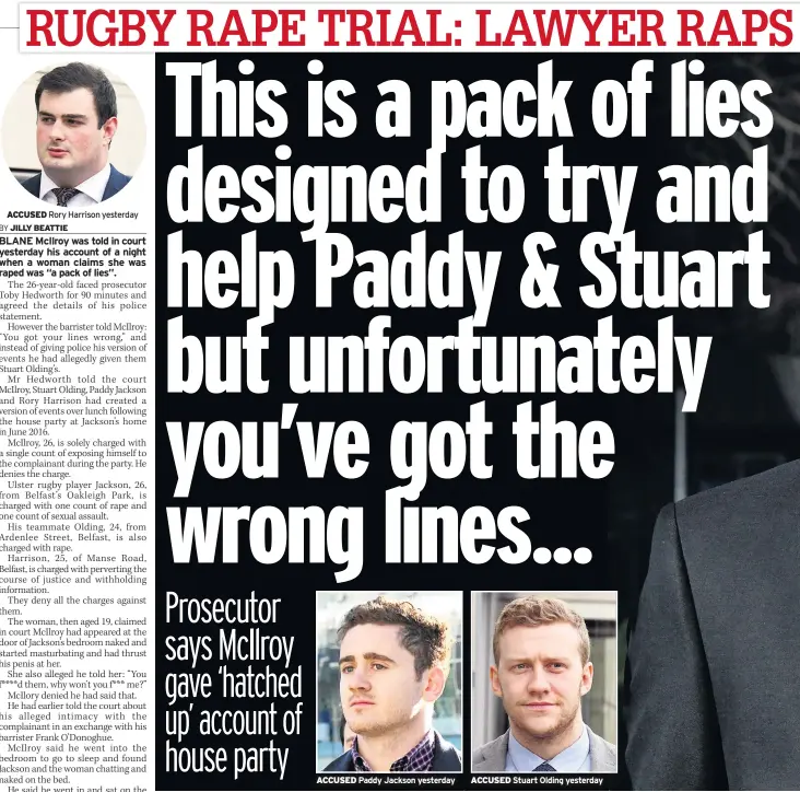  ??  ?? ACCUSED Rory Harrison yesterday ACCUSED Paddy Jackson yesterday ACCUSED Stuart Olding yesterday