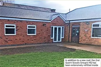  ?? ?? In addition to a new roof, the 2nd Quorn Scouts Group’s HQ has been extensivel­y refitted inside