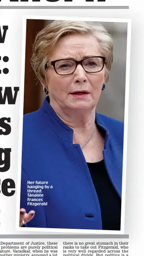  ??  ?? Her future hanging by a thread: Tánaiste Frances Fitzgerald
