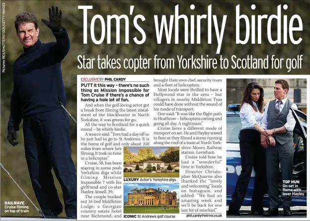  ??  ?? RAILWAVE Cruise filming on top of train
LUXURY Actor’s Yorkshire digs
ICONIC St Andrews golf course
TOP HUN On set in Rome with lover Hayley