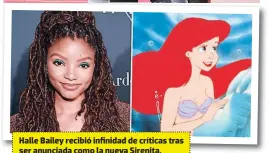  ??  ?? Halle Bailey recibió infinidad de críticas tras ser anunciada como la nueva Sirenita.