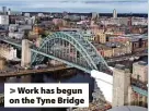  ?? ?? > Work has begun on the Tyne Bridge