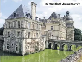  ??  ?? The magnificen­t Chateaux Serrant