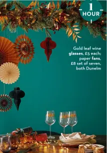 ?? ?? Gold leaf wine glasses, £5 each; paper fans, £8 set of seven, both Dunelm