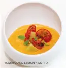  ??  ?? TOMATO AND LEMON RISOTTO