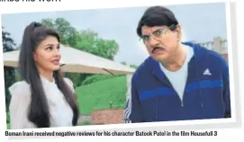  ??  ?? Boman Irani received negative reviews for his character Batook Patel in the film Housefull 3