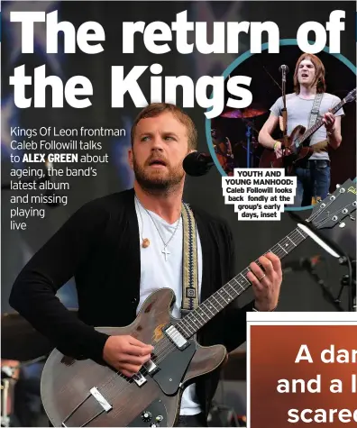  ??  ?? YOUTH AND YOUNG MANHOOD: Caleb Followill looks back fondly at the group’s early days, inset