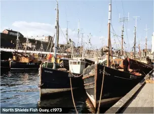  ??  ?? North Shields Fish Quay, c1973