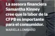  ?? MARIELA LOMBARD ?? La asesora financiera Samantha Kinney cree que la labor de la CFPB es importante para el consumidor.