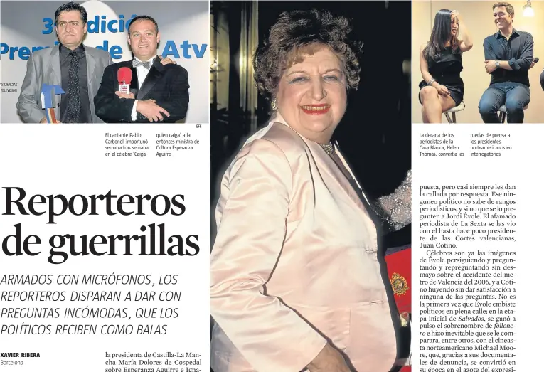  ?? EFE ?? El cantante Pablo Carbonell importunó semana tras semana en el célebre ‘Caiga quien caiga’ a la entonces ministra de Cultura Esperanza Aguirre La decana de los periodista­s de la Casa Blanca, Helen Thomas, convertía las ruedas de prensa a los...