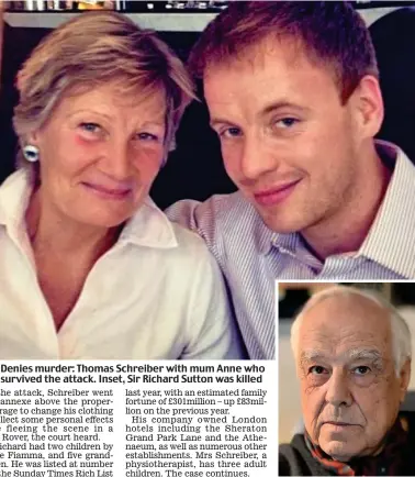  ?? ?? Denies murder: Thomas Schreiber with mum Anne who survived the attack. Inset, Sir Richard Sutton was killed