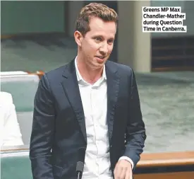  ?? ?? Greens MP Max Chandler-Mather during Question Time in Canberra.