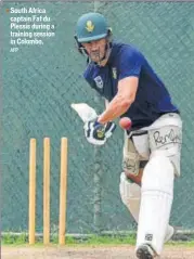  ?? AFP ?? ▪ South Africa captain Faf du Plessis during a training session in Colombo.