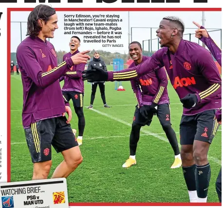  ?? GETTY IMAGES ?? Sorry Edinson, you’re staying in Manchester! Cavani enjoys a laugh with new team-mates (from left) Rojo, Ighalo, Pogba and Fernandes — before it was revealed he has not travelled to Paris