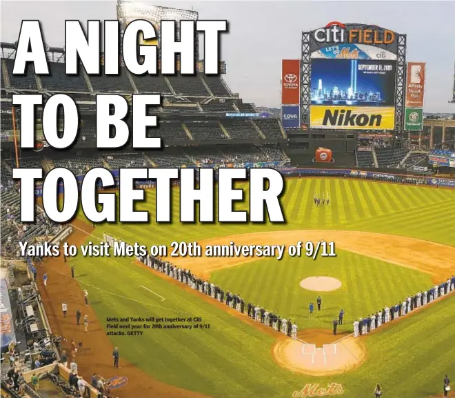  ??  ?? Mets and Yanks will get together at Citi Field next year for 20th anniversar­y of 9/11 attacks. GETTY