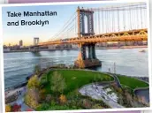  ??  ?? Take Manhattan and Brooklyn