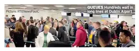  ?? ?? QUEUES Hundreds wait in Picture: Rtenewspau­lc long lines at Dublin Aiport