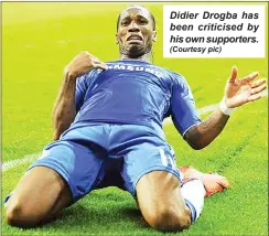  ?? (Courtesy pic) ?? Didier Drogba has been criticised by his own supporters.