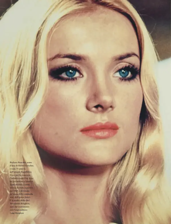  ??  ?? Barbara Bouchet, nome d’arte di Bärbel Gutscher, è nata 75 anni fa nell’attuale Repubblica Ceca, ma ha trascorso l’infanzia negli Usa, dove ha poi iniziato a lavorare come modella e come attrice. In Italia a partire dal 1969, è diventata un’icona delle commedie sexy dell’epoca (foto).
È la madre dello chef Alessandro Borghese, nato dal matrimonio con l’imprendito­re Luigi Borghese