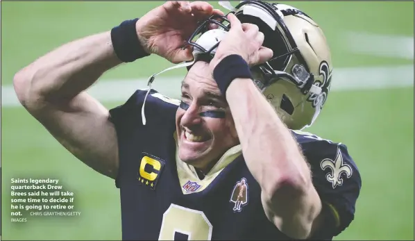  ?? CHRIS GRAYTHEN/GETTY IMAGES ?? Saints legendary quarterbac­k Drew Brees said he will take some time to decide if he is going to retire or not.