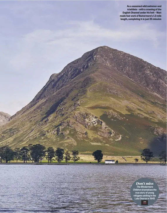  ??  ?? As a seasoned wild swimmer and triathlete – with a crossing of the English Channel under his belt – Matt made fast work of Buttermere’s 1.2-mile length, completing it in just 25 minutes