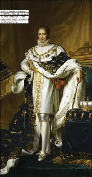  ??  ?? JOSÉ BONAPARTE, COMO REY DE ESPAÑA. OBRA DE FRANÇOIS GERARD REALIZADA EN 1809. MUSEO NACIONAL DEL PALACIO DE FONTAINEBL­EAU.