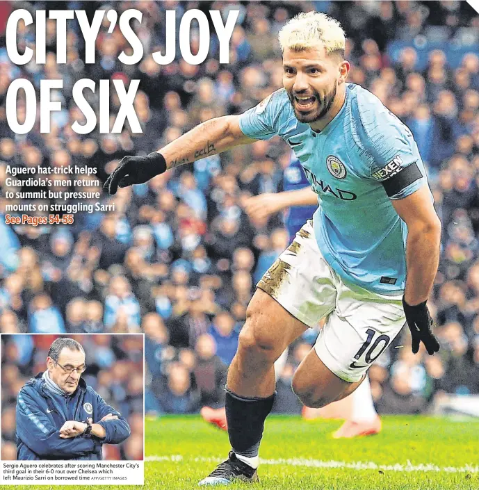  ?? AFP/GETTY IMAGES ?? Sergio Aguero celebrates after scoring Manchester City’s third goal in their 6-0 rout over Chelsea which left Maurizio Sarri on borrowed time
