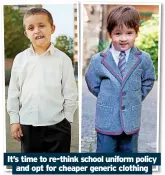  ??  ?? It’s time to re-think school uniform policy and opt for cheaper generic clothing