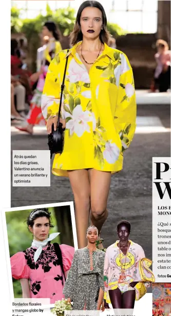  ?? fotos Getty Images/ AFP producción & textos Brenda Ortez ?? Atrás quedan los días grises, Valentino anuncia un verano brillante y optimista
Bordados florales y mangas globo by
Erdem