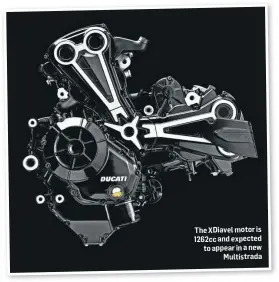  ??  ?? The XDiavel motor is 1262cc and expected to appear in a new Multistrad­a