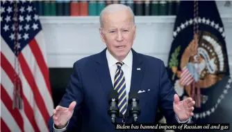  ?? ?? Biden has banned imports of Russian oil and gas