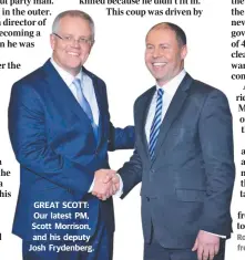  ??  ?? GREAT SCOTT: Our latest PM, Scott Morrison, and his deputy Josh Frydenberg.