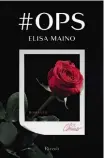  ??  ?? Il romanzo di Elisa Maino, #Ops (Rizzoli, pagg. 272, € 15,90). Il 19 maggio esce, per Warner Music, l’omonima canzone del rapper Mr. Rain: nel videoclip compare anche Elisa. NON SOLO MUSICA