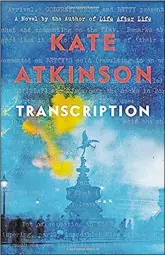  ??  ?? “Transcript­ion” by Kate Atkinson; Little, Brown and Company (343 pages, $28)