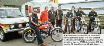  ??  ?? 1976: Comerfords and Shell Oils had an excellent working partnershi­p. Here is Jock Wilson, second from the left with the Shell personnel at the SSDT. The riders left to right are: (171) Martin Lampkin, (230) Alan Lampkin, (91) Steve Wilson and (47) Mick Bowers.