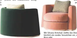  ?? FOTO: CQS CIARMOLI QUEDA STUDIO ?? Mit Silvana Armchair stellte das Designstud­io Ciarmoli Queda erst kürzlich ein rundes Sesselchen vor, das es auch im angesagten Rosa gibt.