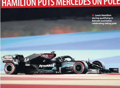  ??  ?? ■ Lewis Hamilton during qualifying in Bahrain and below celebratin­g taking pole