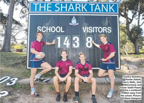  ??  ?? Country boarders Hunter Dalzell, Harry Wells, Jock McCormack and Xavier Smith-Power live a combined 1438km away from the school. Picture: Glenn Hampson