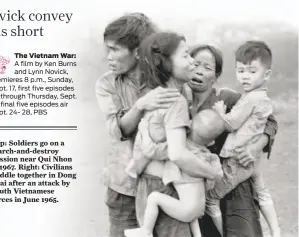  ??  ?? Top: Soldiers go on a search-and-destroy mission near Qui Nhon in 1967. Right: Civilians huddle together in Dong Xoai after an attack by South Vietnamese forces in June 1965.