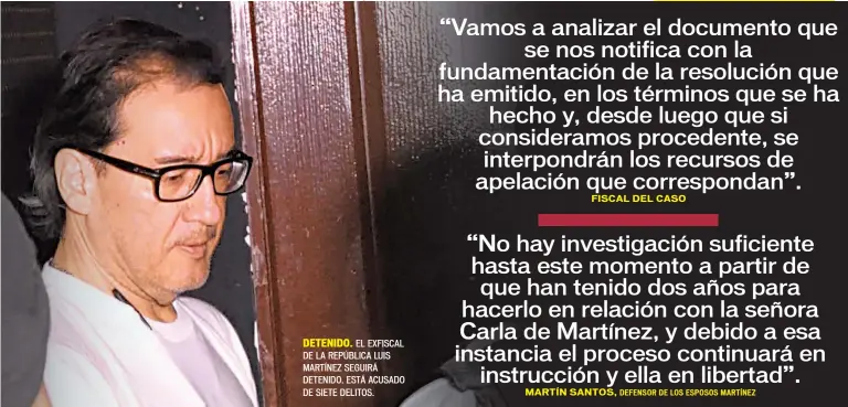  ?? FOTO DE LA PRENSA/MELVIN RIVAS ?? DETENIDO. EL EXFISCAL DE LA REPÚBLICA LUIS MARTÍNEZ SEGUIRÁ DETENIDO. ESTÁ ACUSADO DE SIETE DELITOS.