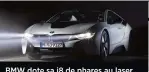 ??  ?? BMW dote sa i8 de phares au laser.